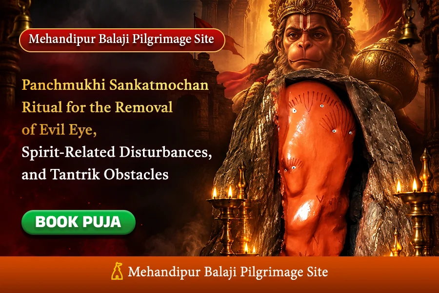 Special Sankatmochan Ritual for removing Evil spirits, Tantric obstacles, Black magic & Evil eye at the sacred Mehandipur Balaji Pilgrimage Site